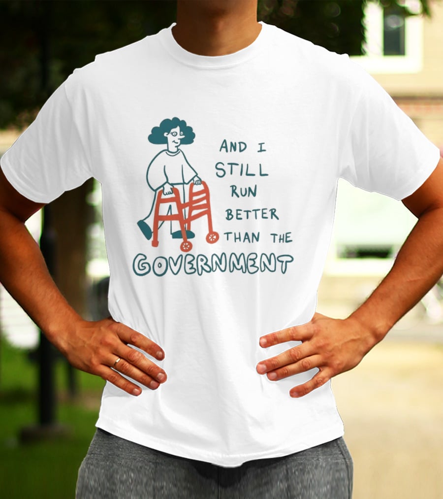 And I Still Run Better Than The Government T-Shirt