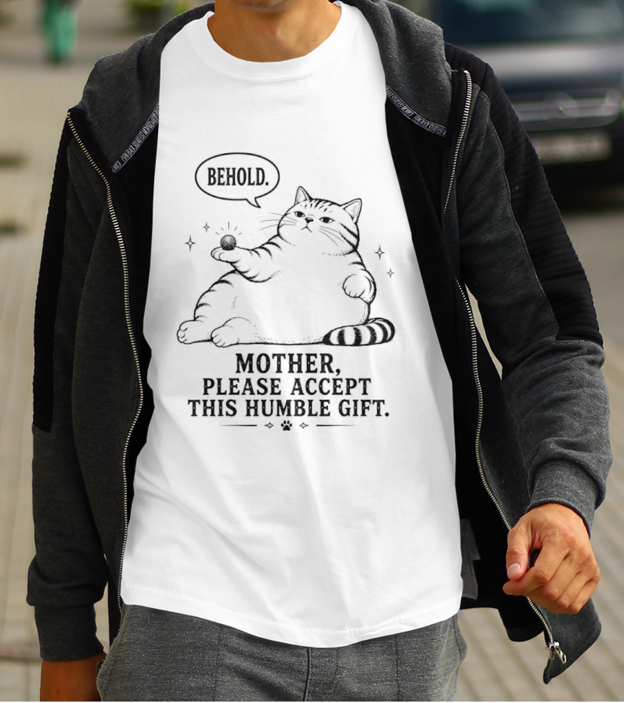 Behold Mother Please Accept This Humble Gift Cat T-Shirt