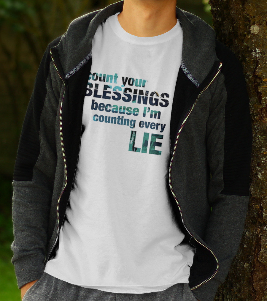 Count Your Blessings Because I'm Counting Every Lie T-Shirt