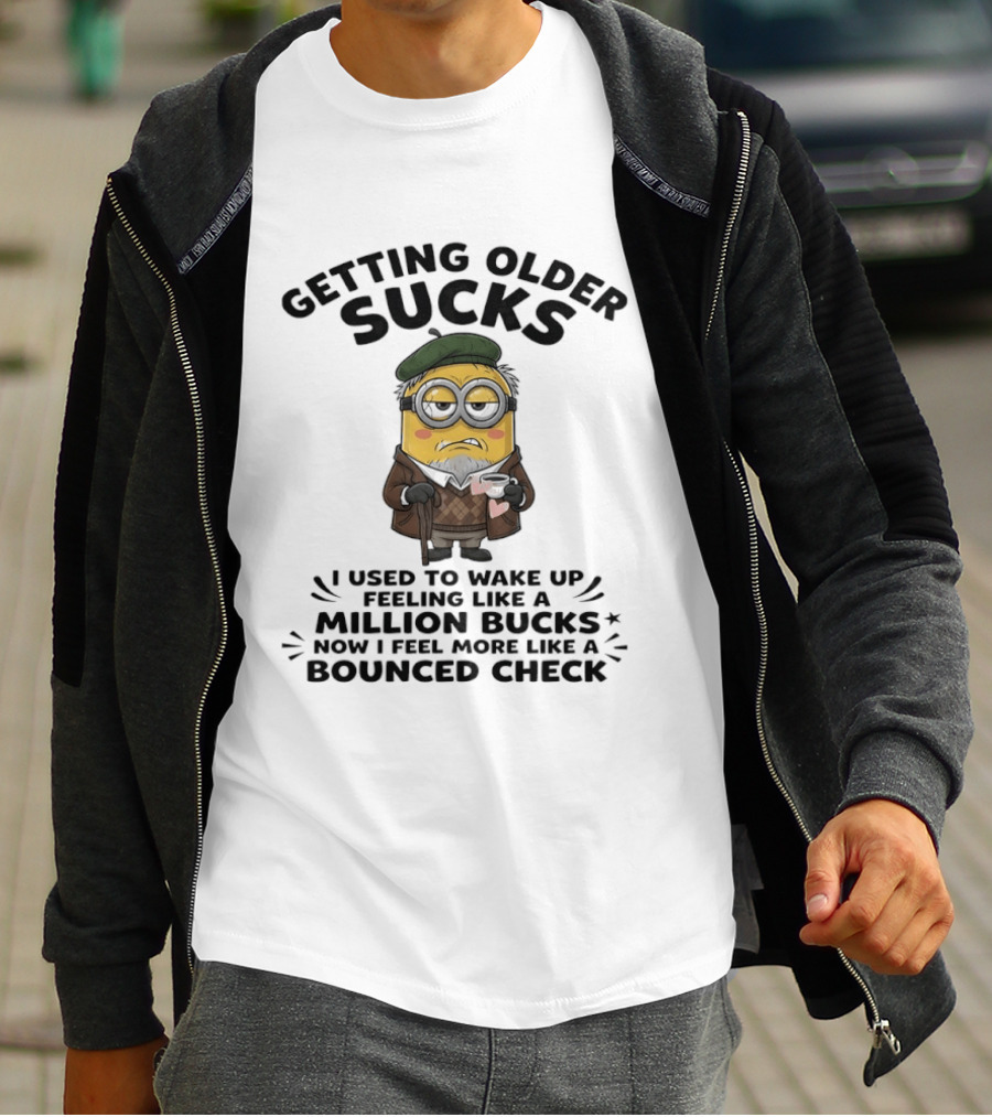 Getting Older Sucks Minion I Used To Wake Up Feeling Like A Million Bucks Now I Feel More Like A Bounced Check T-Shirt