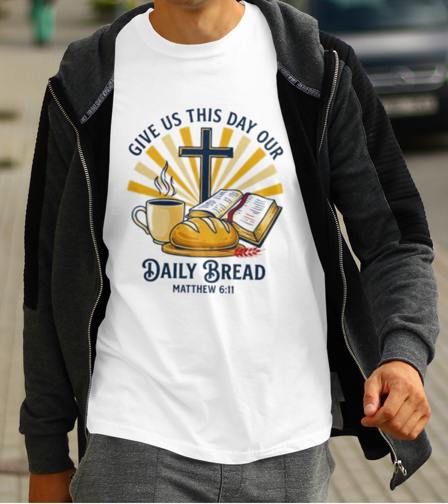 Give Us This Day Our Daily Bread Cross Bible Coffee Matthew 6 11 T-Shirt
