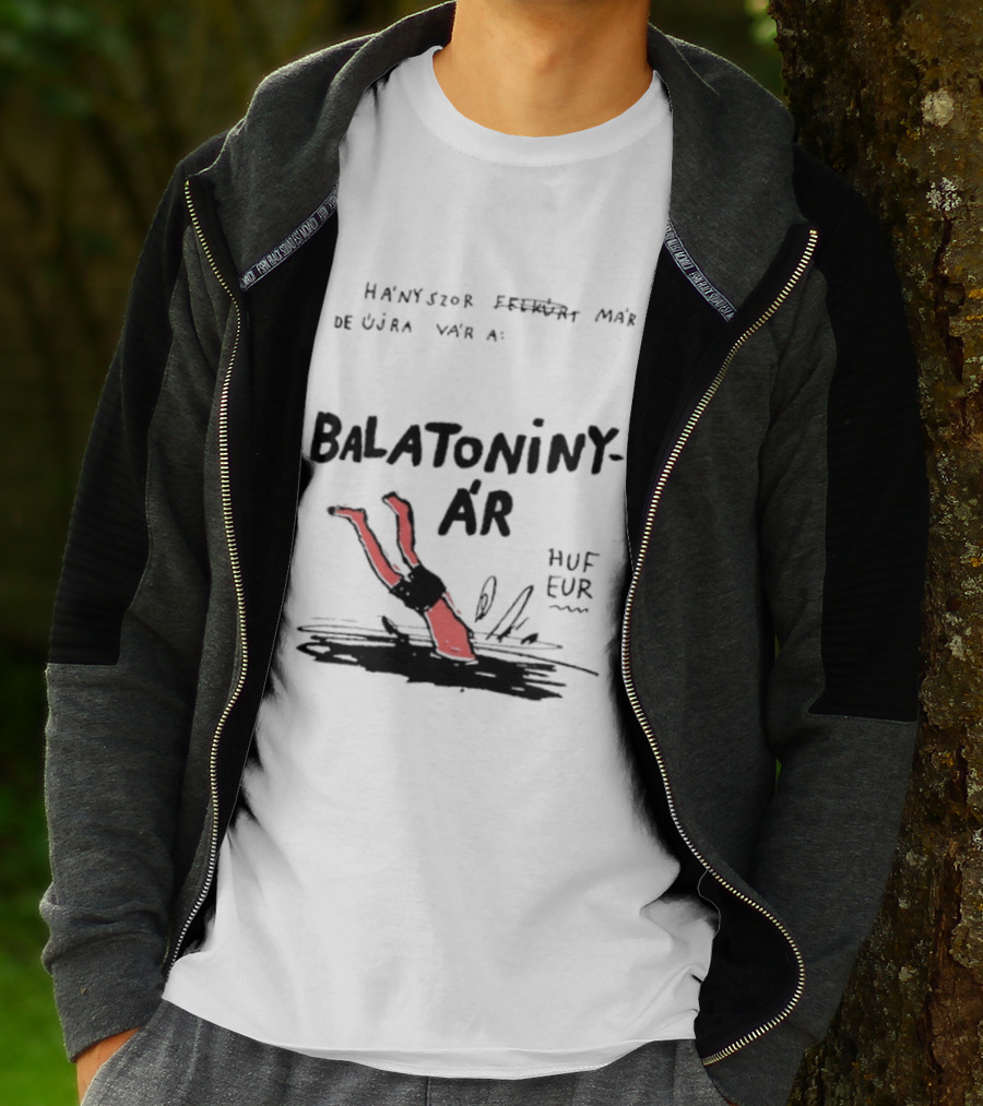 Hányszor Felkúrt Már De Újra Vár A Balatoniny ÁR HUF EUR T-Shirt