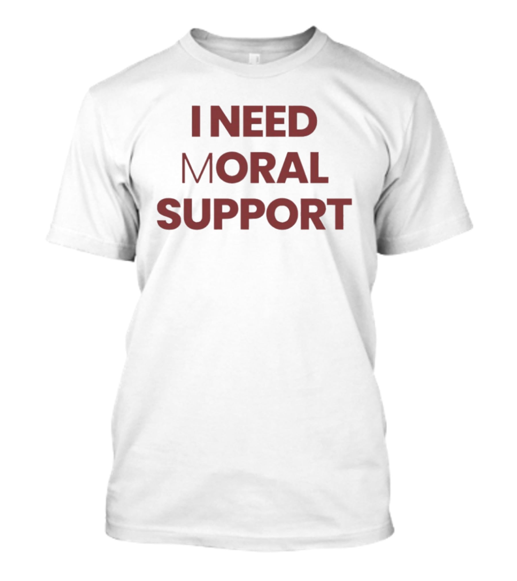 I Need Moral Support Sarcastic Humor T-Shirt