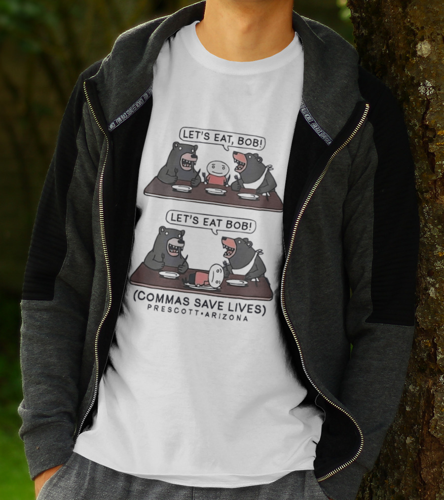 Let's Eat Bob Commas Save Lives Prescott Arizona Bears T-Shirt