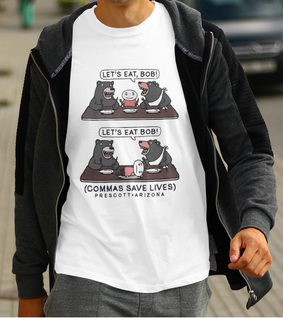 Let's Eat Bob Commas Save Lives Prescott Arizona Bears T-Shirt
