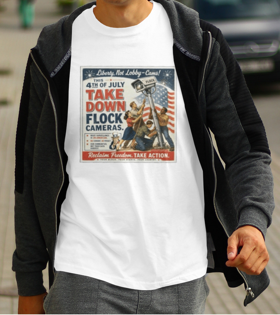Liberty Not Lobby Cams Take Down Flock Cameras 4th Of July Reclaim Freedom Take Action T-Shirt