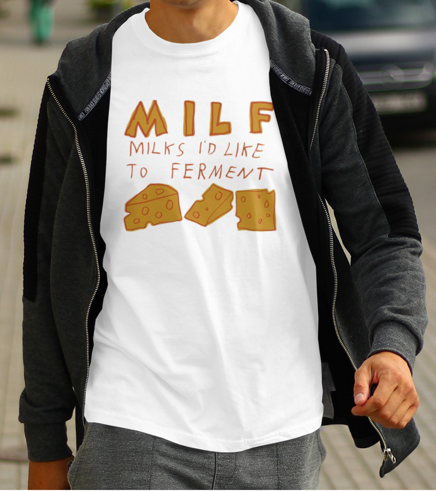 MILF Milks I'd Like To Ferment Cheese Trio T-Shirt