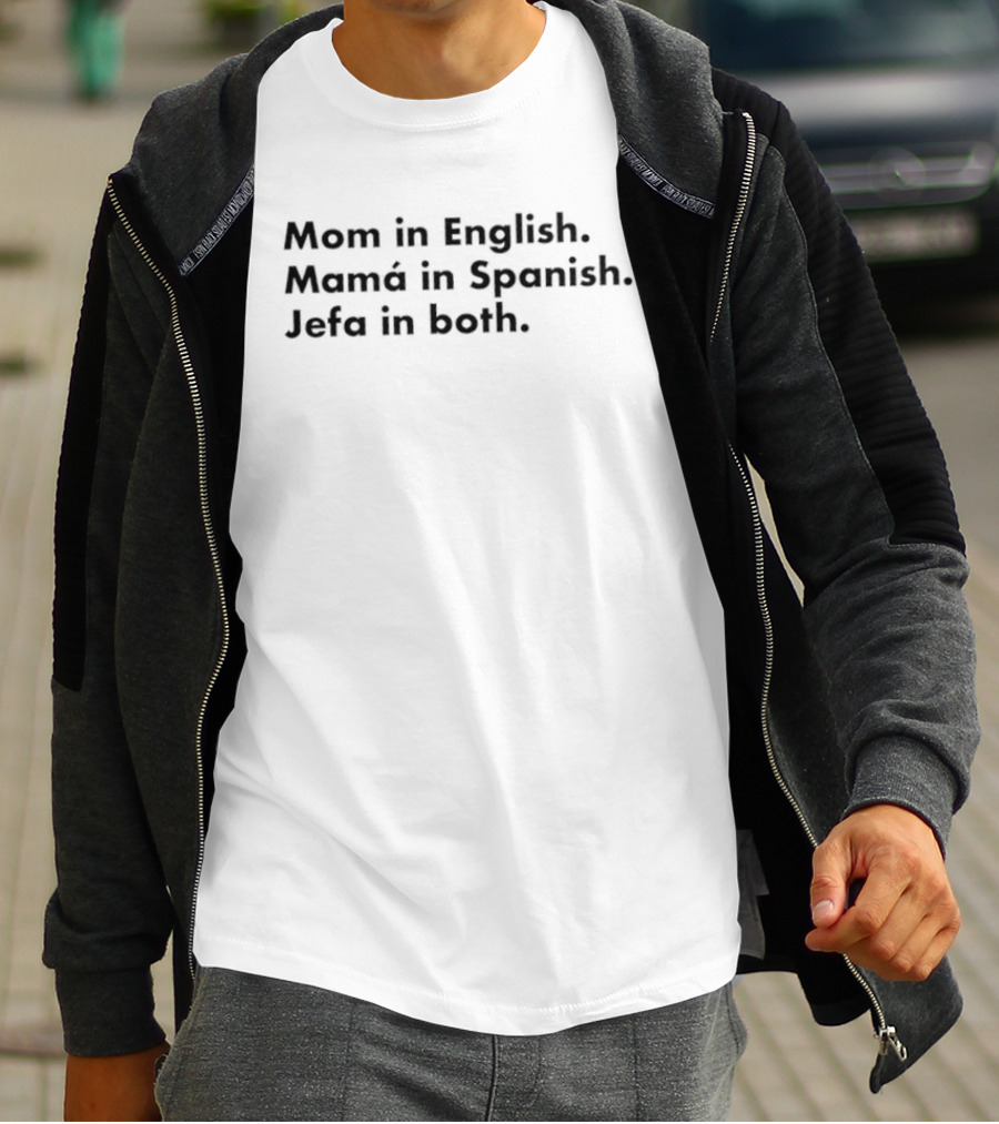 Mom In English Mamá In Spanish Jefa In Both Empowering Message T-Shirt
