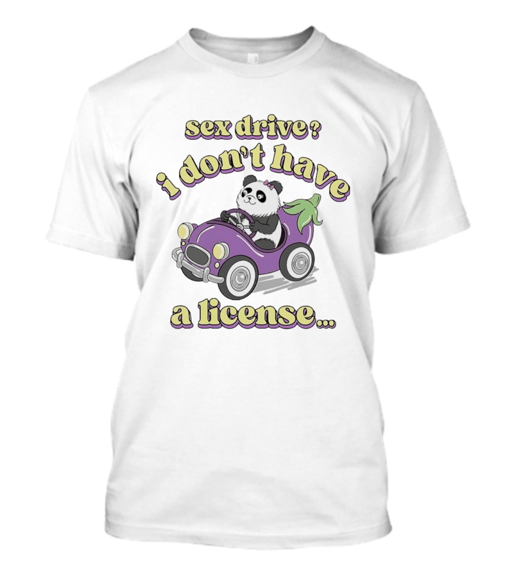Sex Drive I Don't Have A License Panda In Purple Car T-Shirt