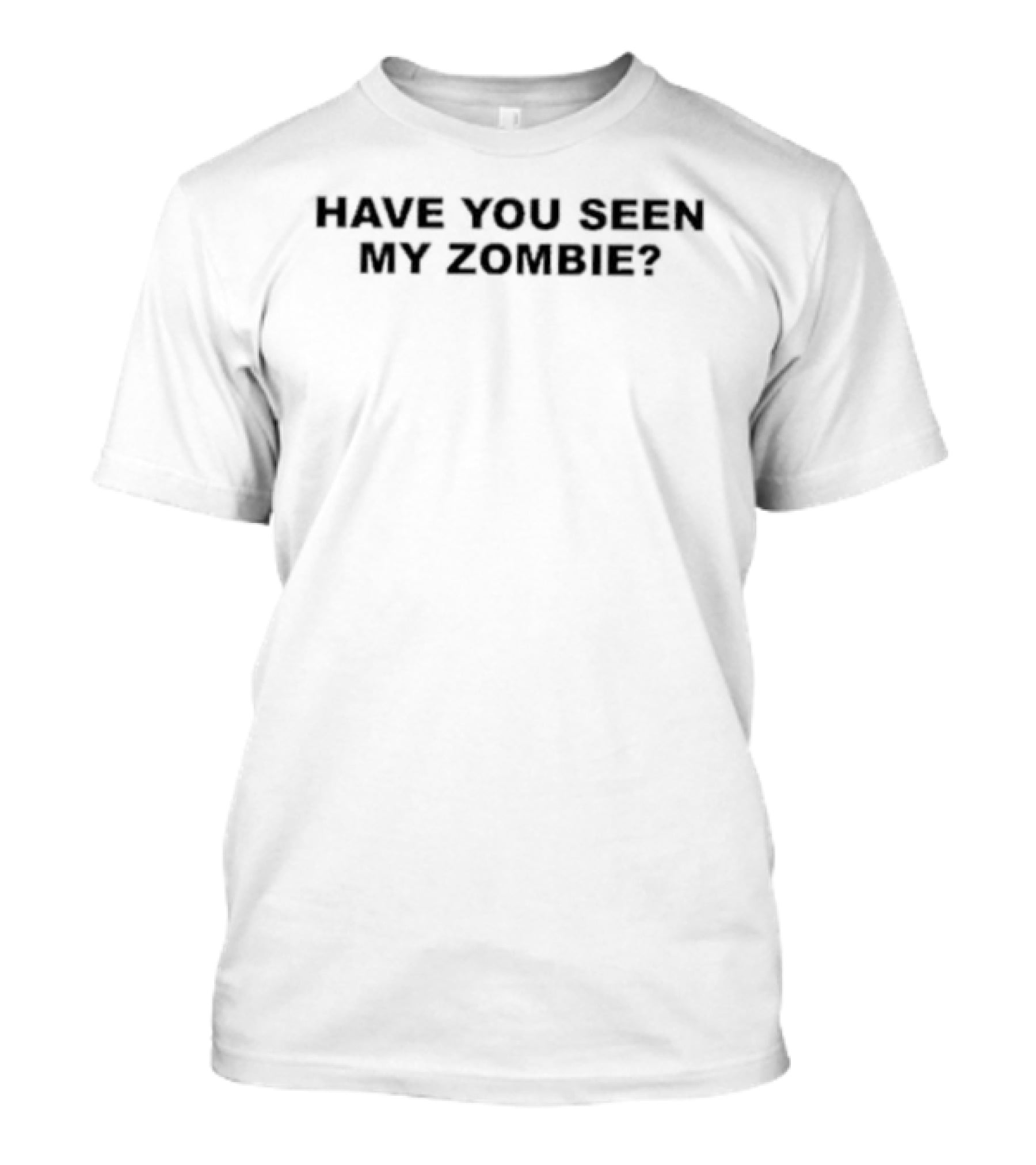 Have You Seen My Zombie Undead Horror Walking Dead T-Shirt
