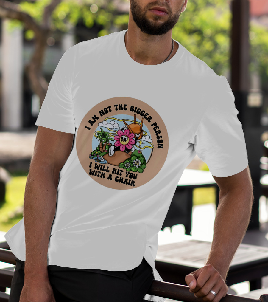 I Am Not The Bigger Person Flower Cartoon With Chair And Tropical Scene T-Shirt