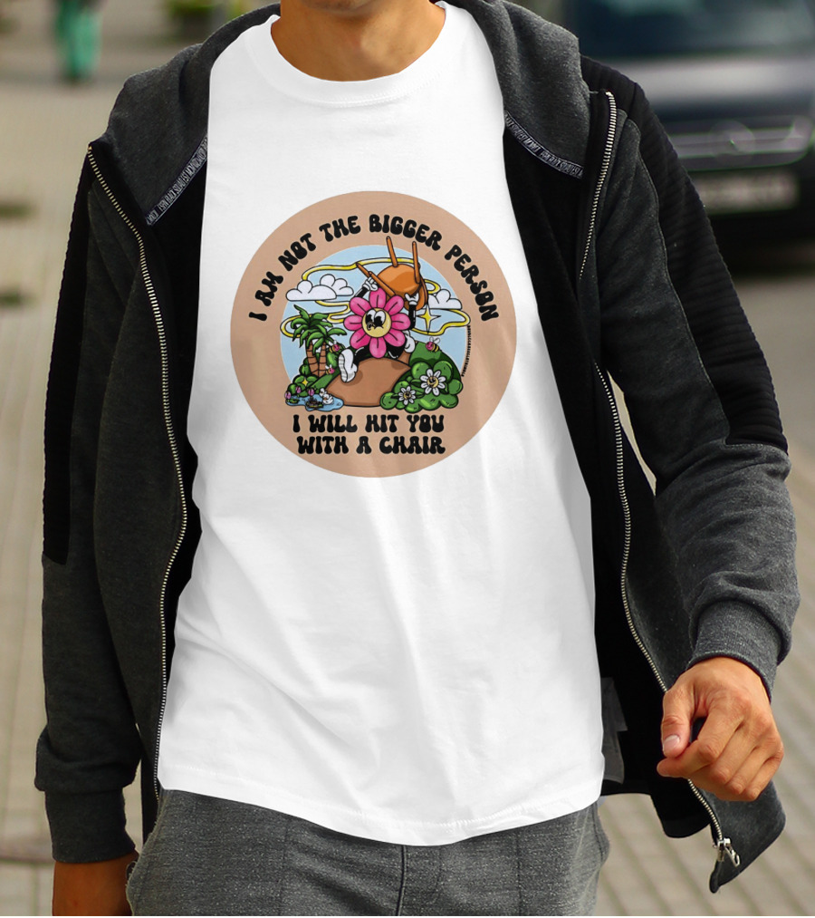 I Am Not The Bigger Person Flower Cartoon With Chair And Tropical Scene T-Shirt