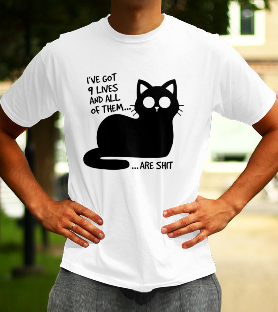I've Got 9 Lives And All Of Them Are Shit Cat T-Shirt