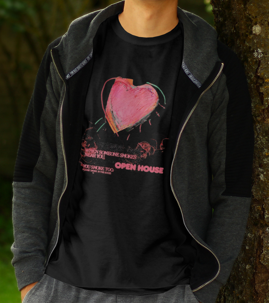 Open House When Someone Smokes Near You Heart Please Smoke In The House T-Shirt