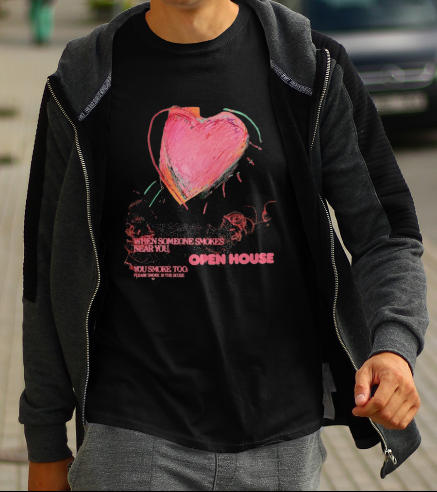 Open House When Someone Smokes Near You Heart Please Smoke In The House T-Shirt