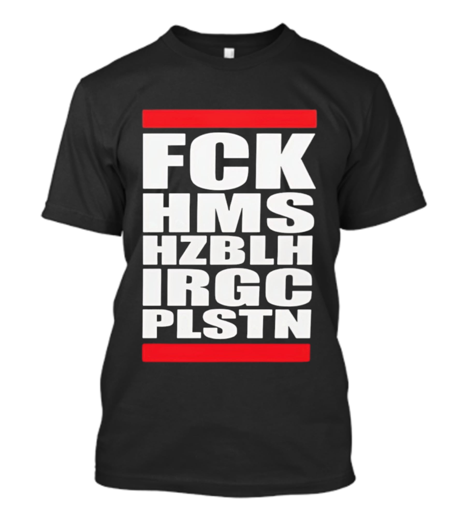 FCK HMS HZBLH IRGC PLSTN Acronym T-Shirt