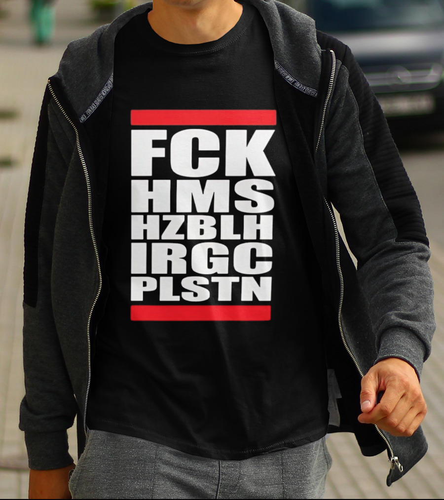 FCK HMS HZBLH IRGC PLSTN Acronym T-Shirt