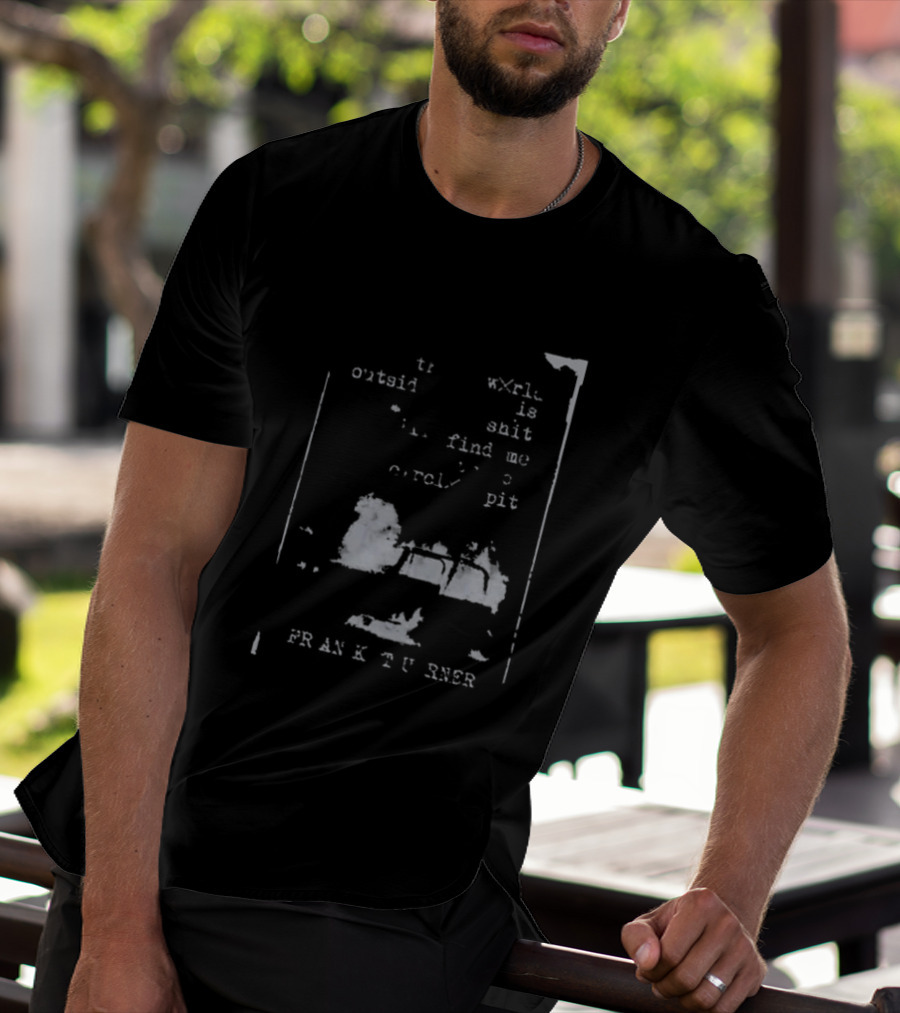 Frank Turner If The World Outside Is Shit Find Me In The Pit T-Shirt