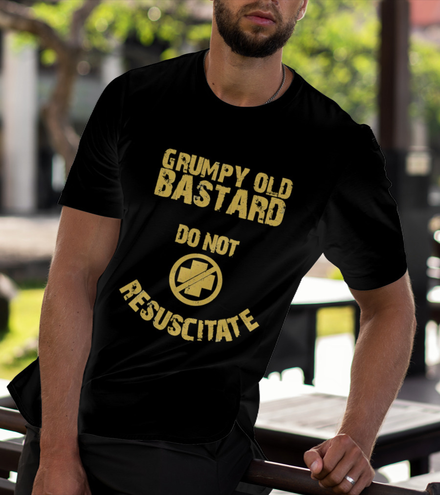 Grumpy Old Bastard Do Not Resuscitate Distressed Warning Sign T-Shirt