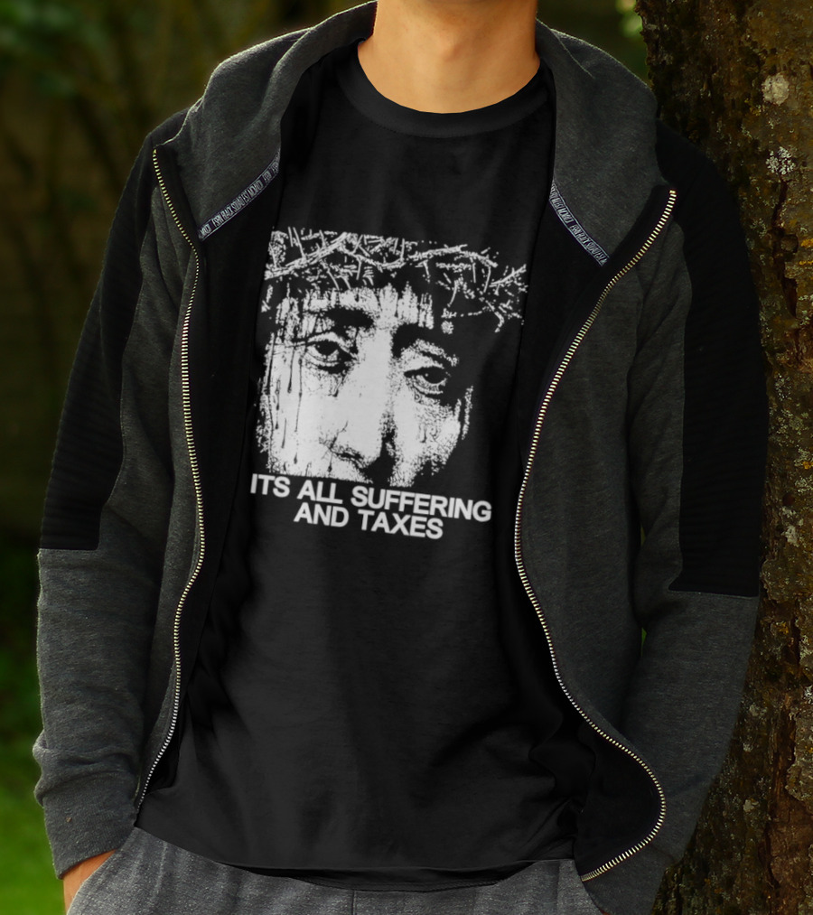 It Is All Suffering And Taxes Jesus Crown Of Thorns T-Shirt