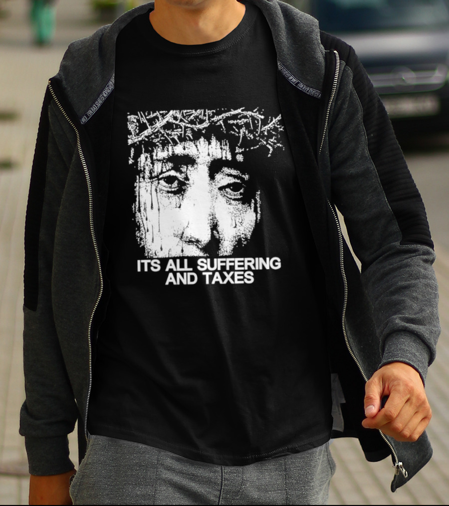 It Is All Suffering And Taxes Jesus Crown Of Thorns T-Shirt