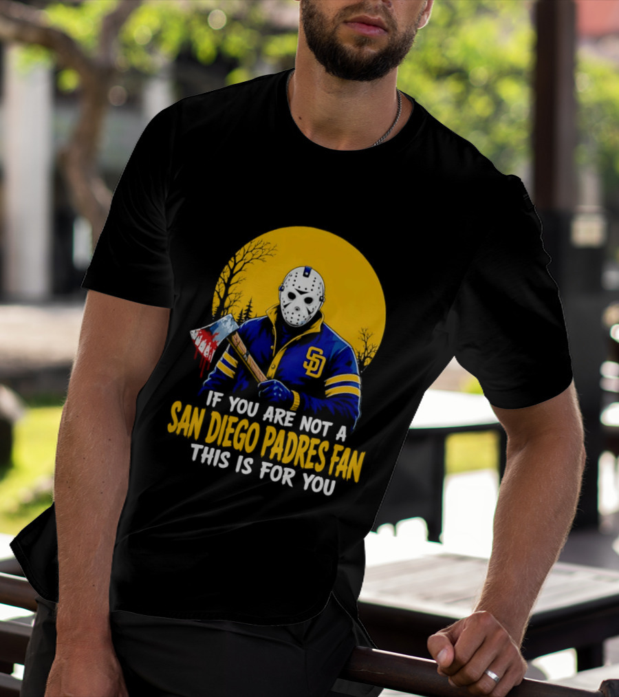 Jason Voorhees San Diego Padres Fan If You Are Not This Is For You T-Shirt