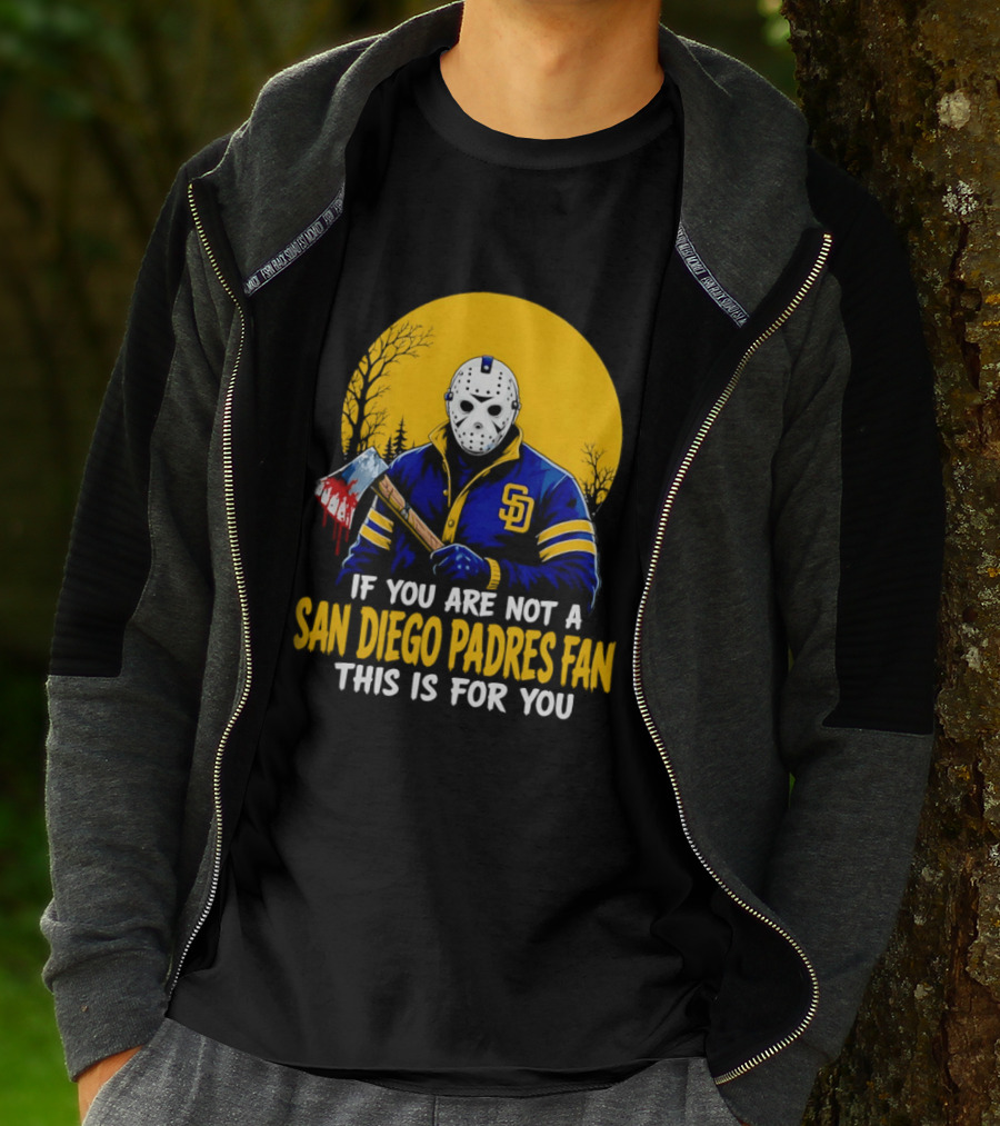 Jason Voorhees San Diego Padres Fan If You Are Not This Is For You T-Shirt