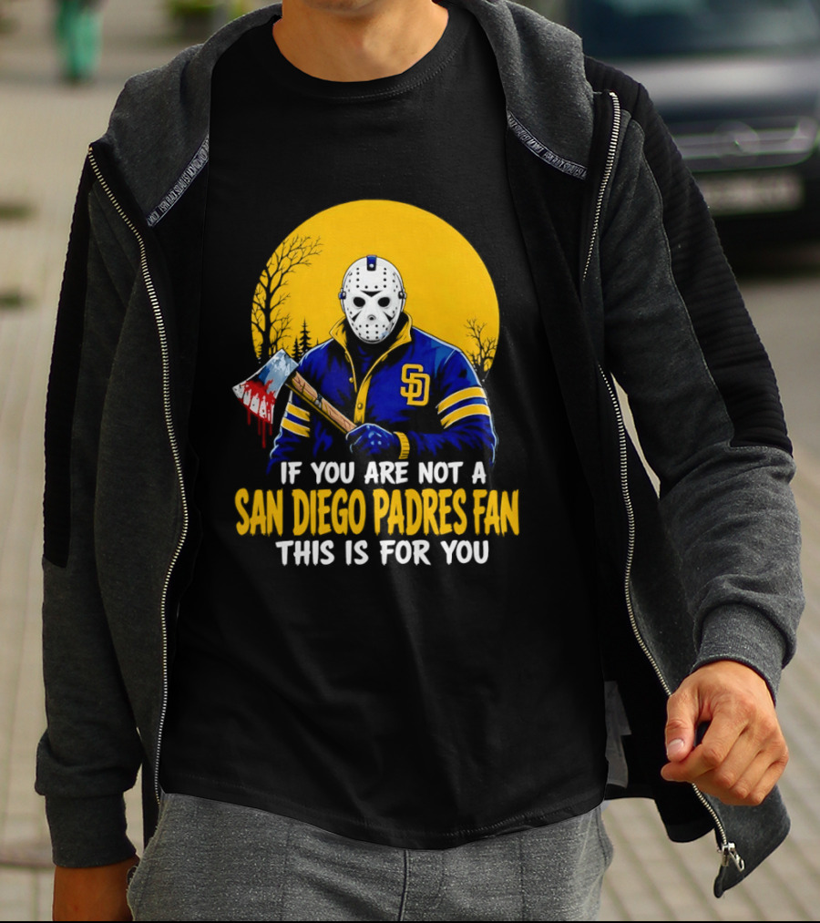 Jason Voorhees San Diego Padres Fan If You Are Not This Is For You T-Shirt