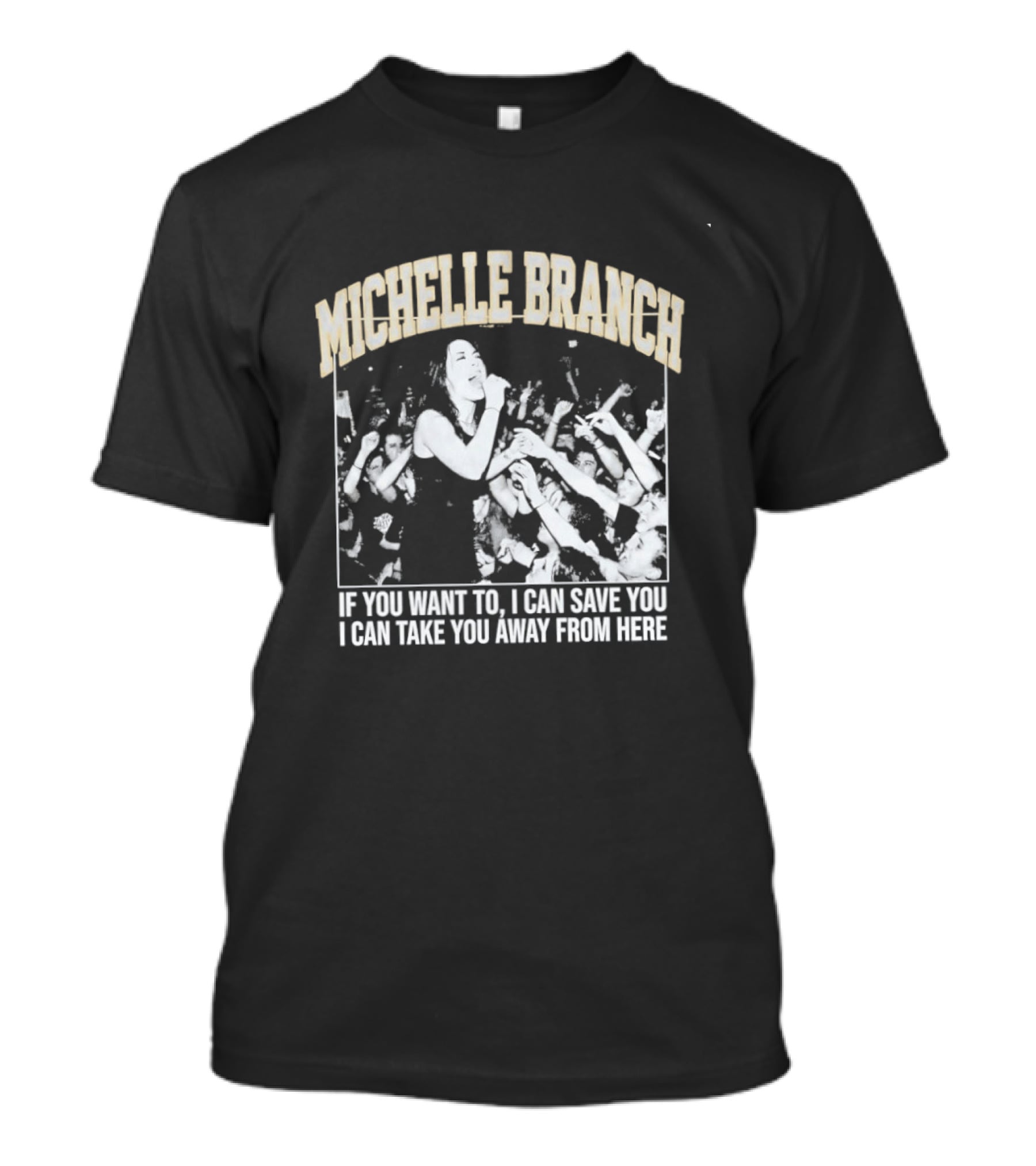 Michelle Branch If You Want To I Can Save You I Can Take You Away From Here T-Shirt