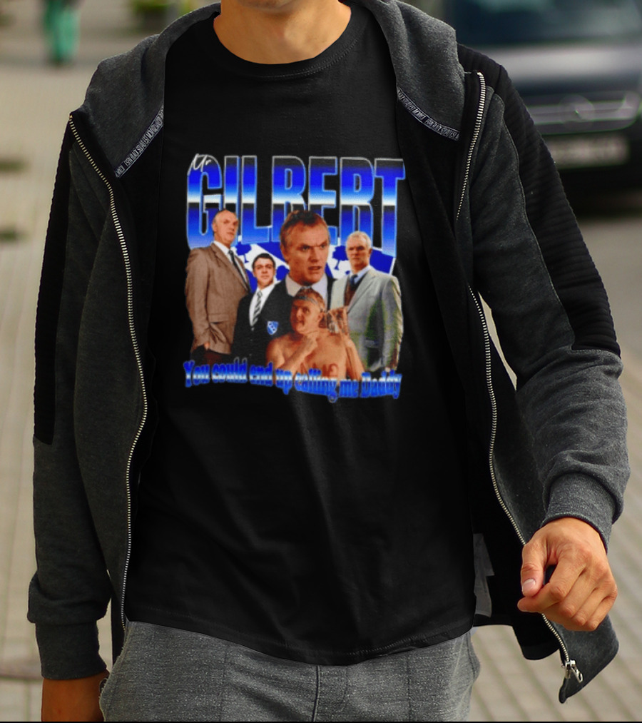Mr Gilbert You Could End Up Calling Me Daddy T-Shirt