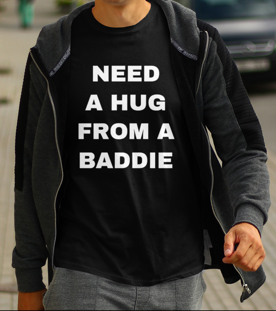 Need A Hug From A Baddie Sassy Aesthetic T-Shirt