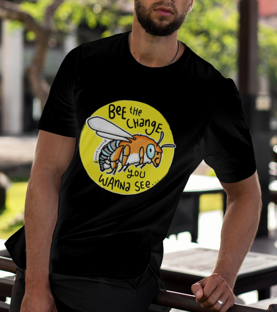 Bee The Change You Wanna See Positive Motivation T-Shirt