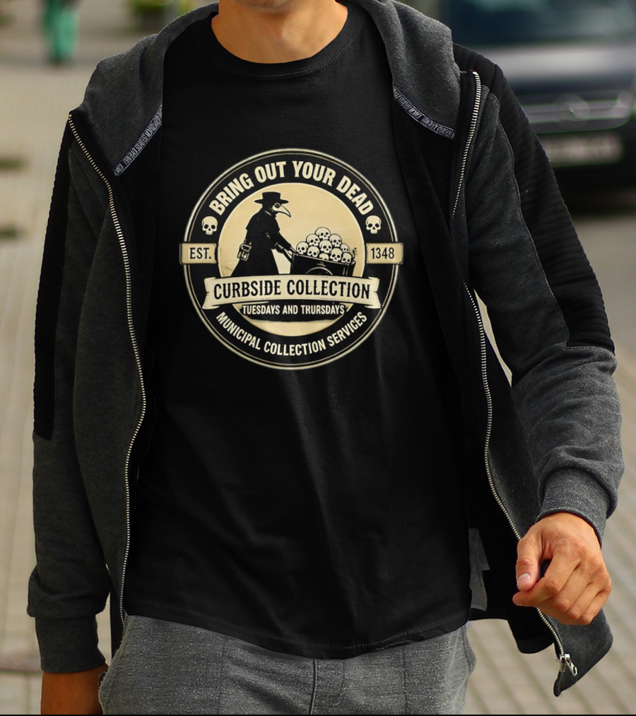 Bring Out Your Dead Plague Doctor Curbside Collection Tuesdays And Thursdays 1348 Municipal Collection Services T-Shirt
