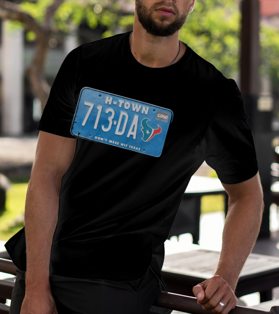 Houston Texans H Town 713 DA Don't Mess Wit Texas License Plate T-Shirt