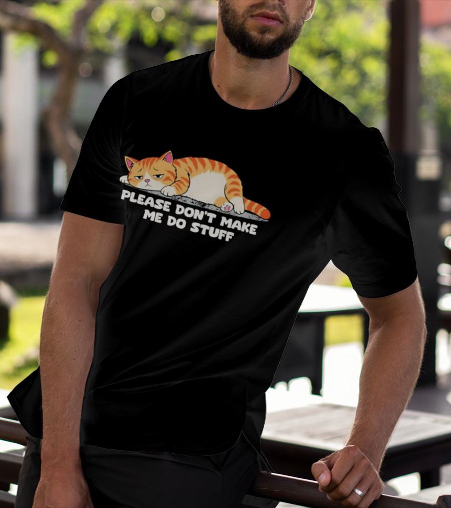 Please Don't Make Me Do Stuff Lazy Cat Mood T-Shirt