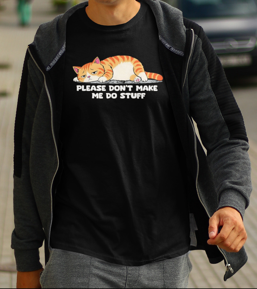 Please Don't Make Me Do Stuff Lazy Cat Mood T-Shirt