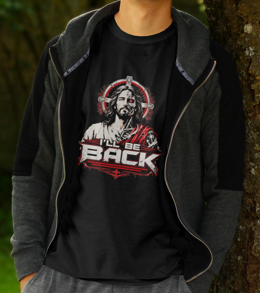 I'll Be Back Terminator Jesus Cyborg Resurrection T-Shirt