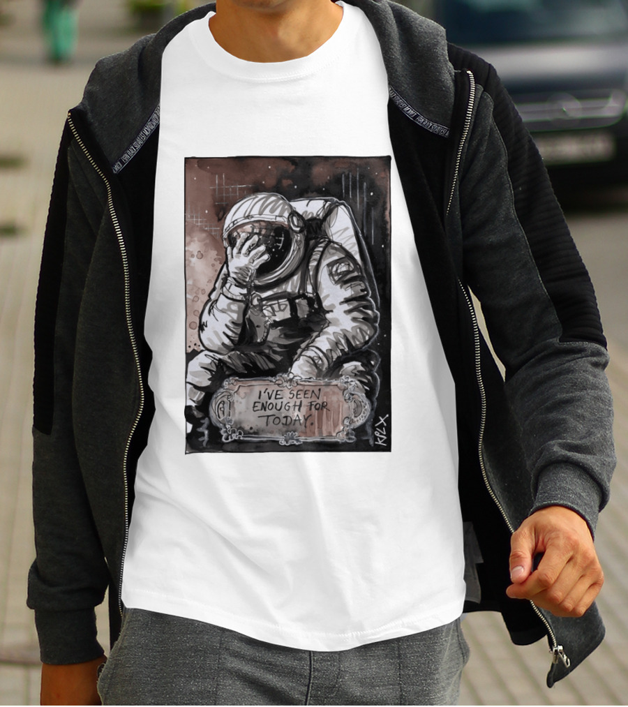 I've Seen Enough For Today Astronaut Space Exploration T-Shirt