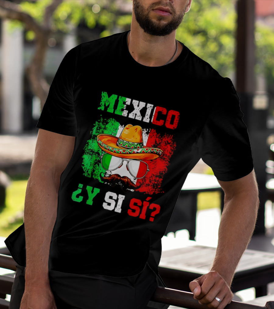 Mexico Sombrero Y Si Sí Green White Red Glasses Mustache T-Shirt