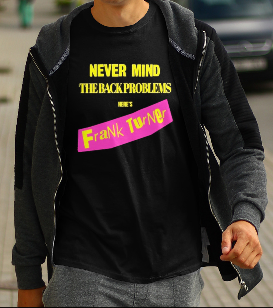 Frank Turner Never Mind The Back Problems Here's T-Shirt