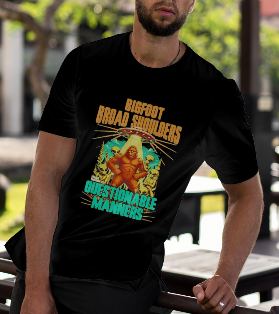 Bigfoot Broad Shoulders Questionable Manners Alien UFO Encounter Extraterrestrial T-Shirt