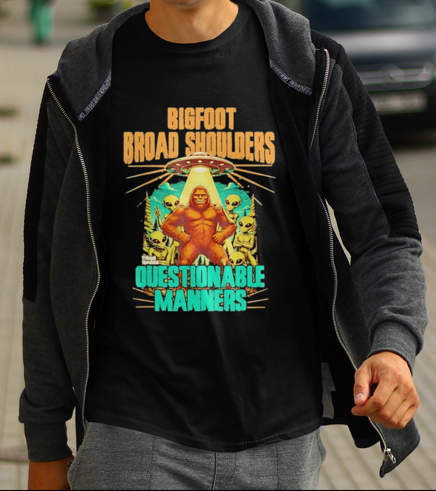 Bigfoot Broad Shoulders Questionable Manners Alien UFO Encounter Extraterrestrial T-Shirt
