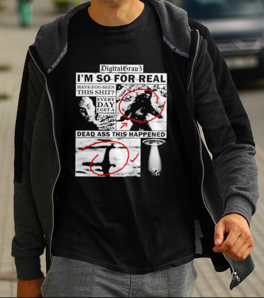 DigitalGrav3 I'm So For Real Dead Ass This Happened T-Shirt