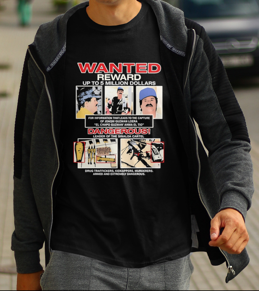 WANTED Reward Joaquin Guzman Loera El Chapo Sinaloa Cartel Dangerous Drug Traffickers Kidnappers Murderers T-Shirt