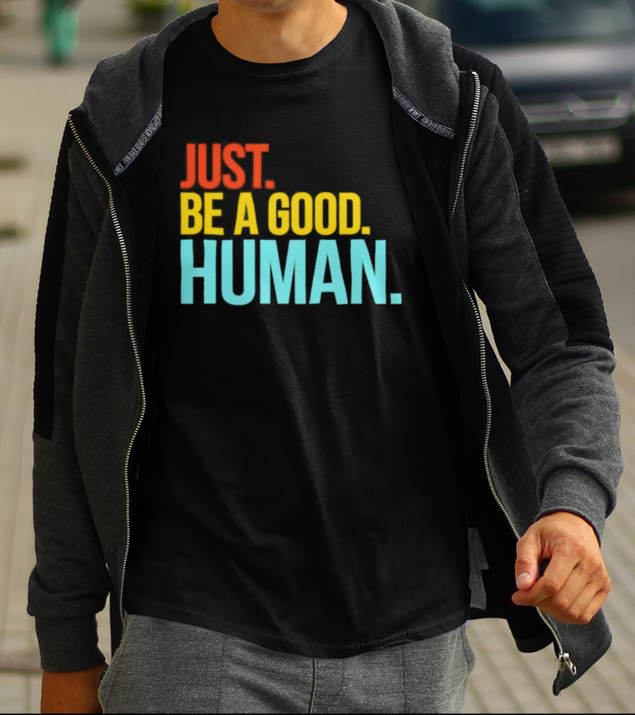 Just Be A Good Human Colorful Inspirational T-Shirt