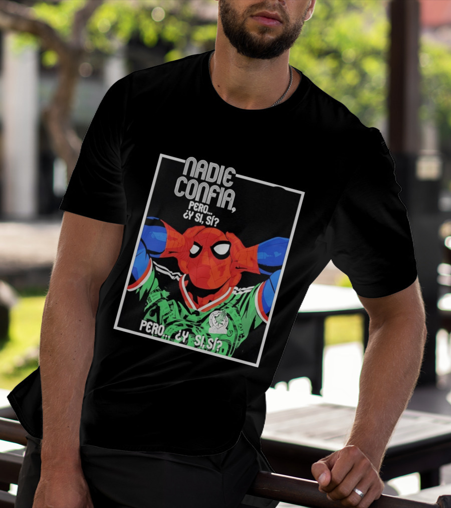 Nadie Confía Pero Y Si Sí Spider Man México Fans T-Shirt