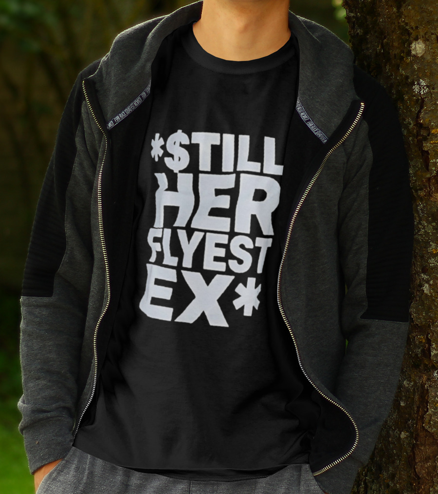 Still Her Flyest Ex Relationship T-Shirt