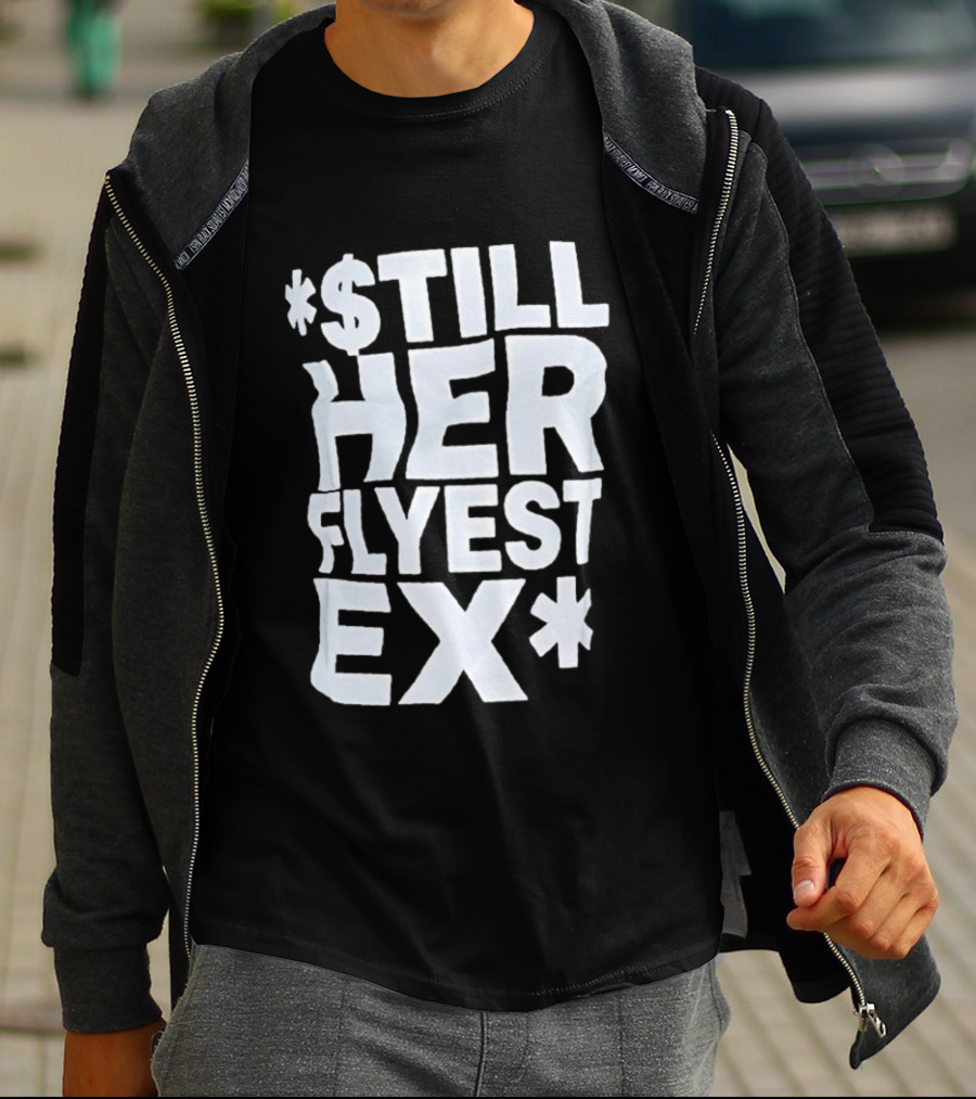 Still Her Flyest Ex Relationship T-Shirt