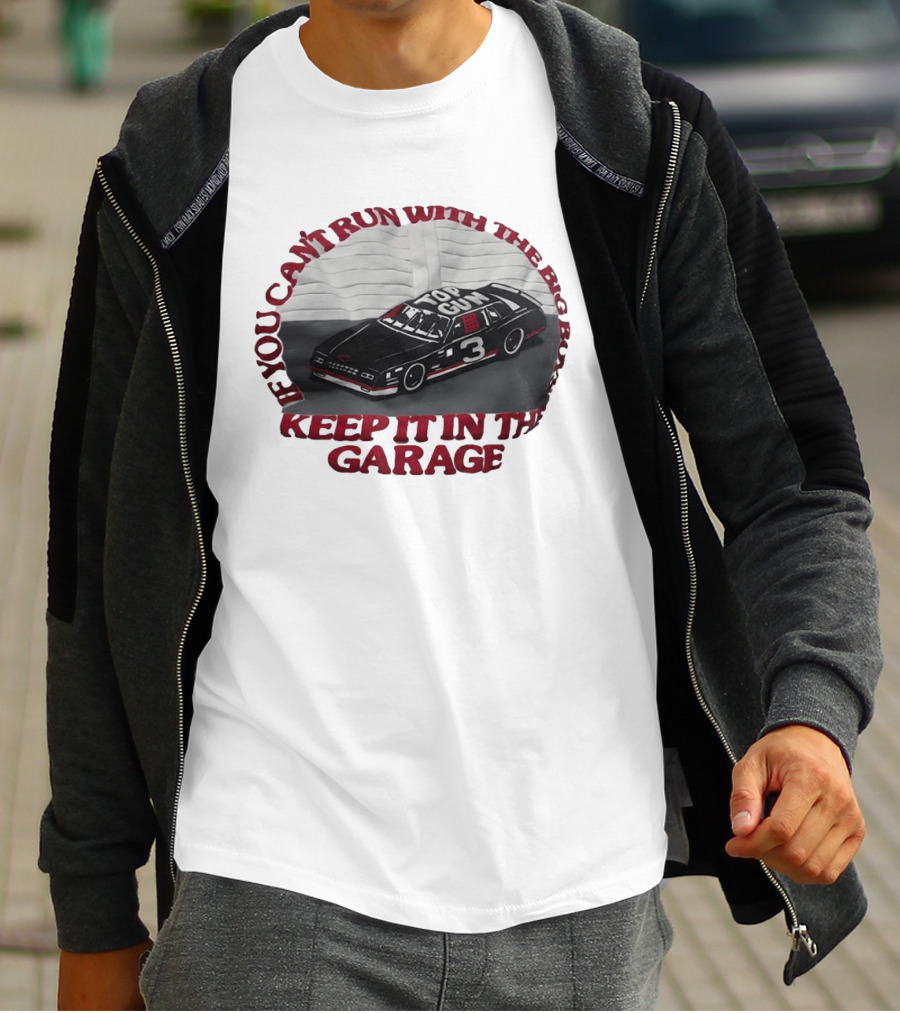 Dale Earnhardt Top Gun Car Big Dogs Keep It In The Garage T-Shirt