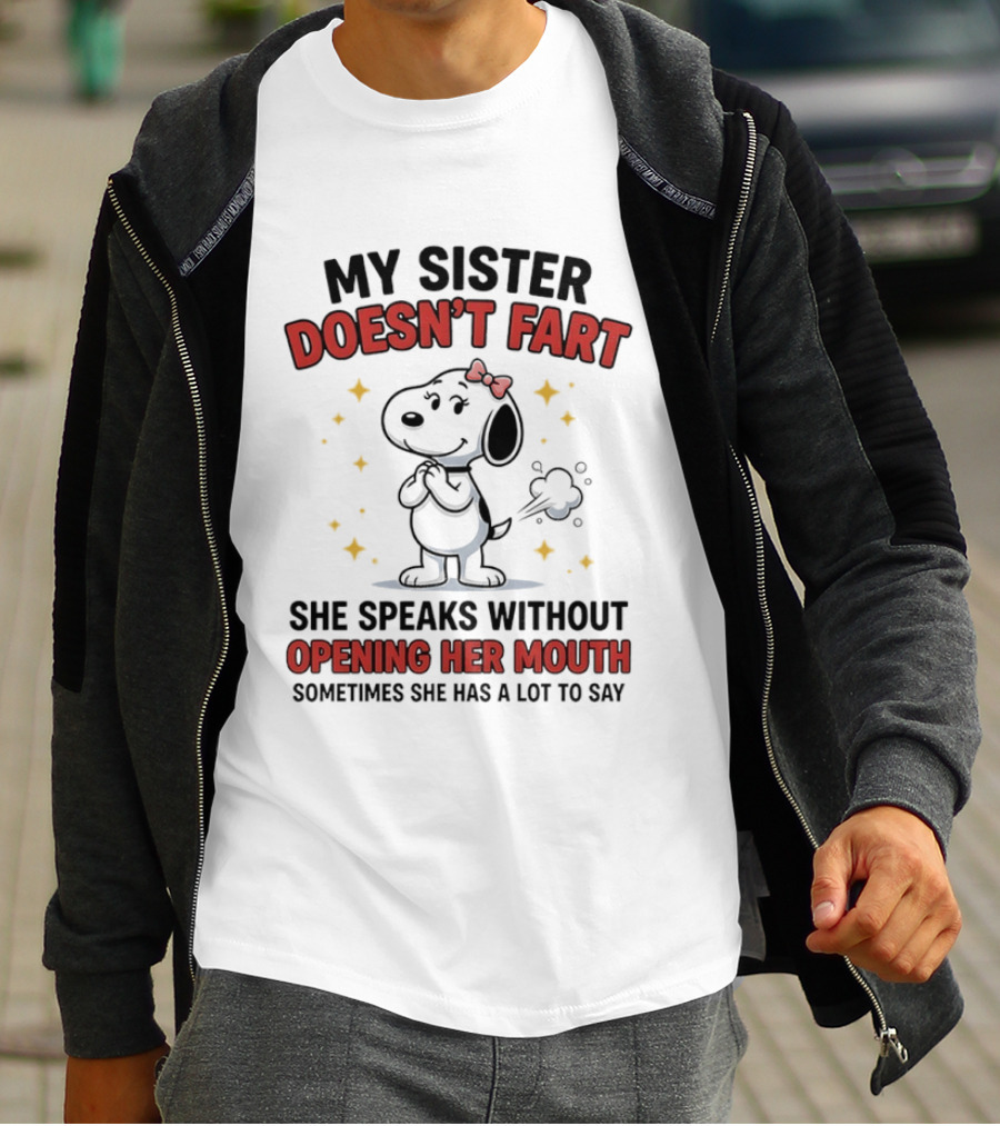 My Sister Doesn't Fart She Speaks Without Opening Her Mouth Sometimes She Has A Lot To Say T-Shirt